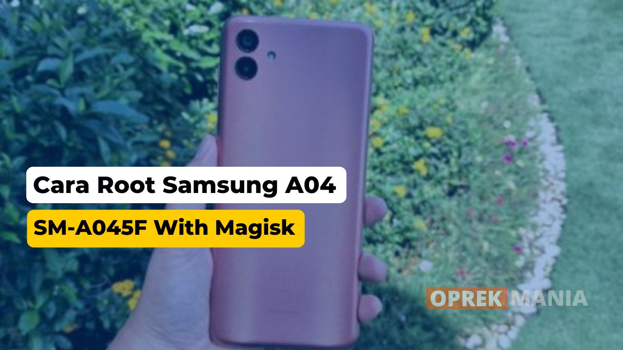 Cara Root Samsung A04 SM A045F Sangat Mudah OPREK MANIA