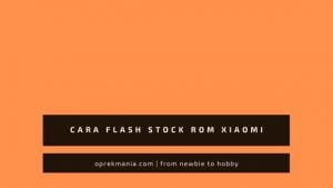 Cara Flash Stock Rom Xiaomi