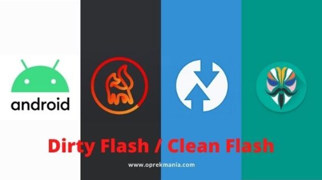 Dirty Flash dan Clean Flash